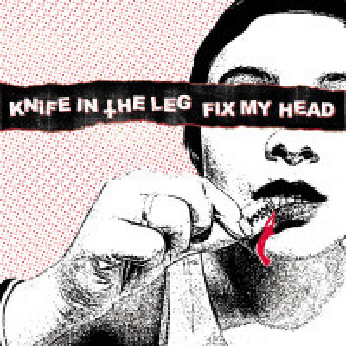 Knife in the Leg / Fix My Head split LP 